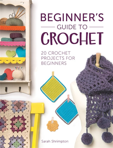 Beginner's Guide to Crochet by Sarah Shrimpton | 20 Projects | David and Charles